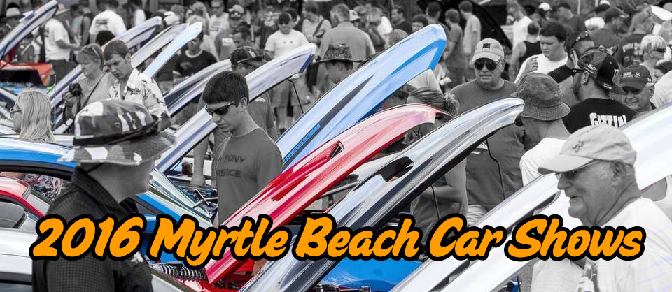 Myrtle Beach North Myrtle Beach Car Shows And Cruise Ins 2016